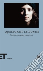 Quello che le donne. Storie di coraggio e passione. E-book. Formato EPUB ebook