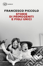 Storie di primogeniti e figli unici. E-book. Formato EPUB ebook