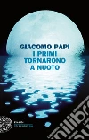 I primi tornarono a nuoto. E-book. Formato EPUB ebook di Giacomo Papi