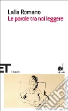 Le parole tra noi leggere. E-book. Formato EPUB ebook di Lalla Romano