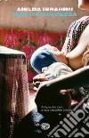 Non c'è dolcezza. E-book. Formato EPUB ebook di Anilda Ibrahimi