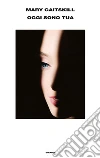 Oggi sono tua. E-book. Formato EPUB ebook di Mary Gaitskill