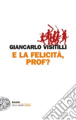 E la felicità, prof?. E-book. Formato EPUB ebook