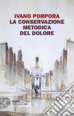 La conservazione metodica del dolore. E-book. Formato EPUB