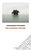 Più lontano ancora. E-book. Formato EPUB ebook di Jonathan Franzen