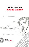 Madre dignità. E-book. Formato EPUB ebook di Moni Ovadia