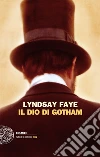 Il dio di Gotham. E-book. Formato EPUB ebook di Lyndsay Faye