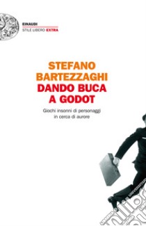 Dando buca a Godot. Giochi insonni di personaggi in cerca di aurore. E-book. Formato EPUB ebook di Stefano Bartezzaghi