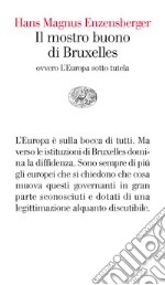 Il mostro buono di Bruxelles. Ovvero l'Europa sotto tutela. E-book. Formato EPUB ebook