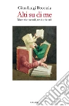 Alti su di me. Maestri e metodi, testi e ricordi. E-book. Formato EPUB ebook di G. Luigi Beccaria