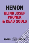 Blind Josef Pronek & dead souls. E-book. Formato EPUB ebook di Aleksandar Hemon