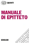 Manuale di Epitteto. E-book. Formato EPUB ebook di Epitteto