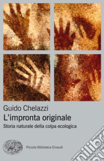 L' impronta originale. Storia naturale della colpa ecologica. E-book. Formato EPUB ebook di Guido Chelazzi