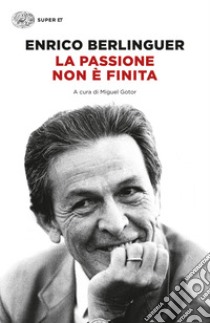 La passione non è finita. Scritti, discorsi, interviste (1973-1983). E-book. Formato EPUB ebook di Enrico Berlinguer