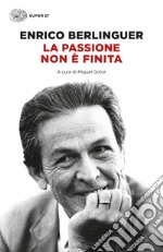 La passione non è finita. Scritti, discorsi, interviste (1973-1983). E-book. Formato EPUB ebook