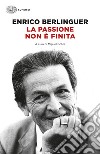 La passione non è finita. Scritti, discorsi, interviste (1973-1983). E-book. Formato EPUB ebook di Enrico Berlinguer