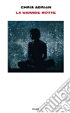 La grande notte. E-book. Formato EPUB ebook di Chris Adrian
