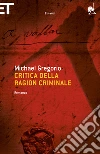 Critica della ragion criminale. E-book. Formato EPUB ebook di Michael Gregorio