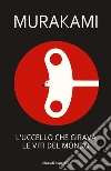 L' uccello che girava le viti del mondo. E-book. Formato EPUB ebook di Haruki Murakami