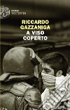 A viso coperto. E-book. Formato EPUB ebook di Riccardo Gazzaniga
