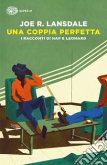 Una coppia perfetta. I racconti di Hap e Leonard. E-book. Formato EPUB ebook di Joe R. Lansdale