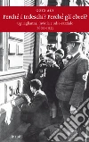 Perché i tedeschi? Perché gli ebrei? Uguaglianza, invidia e odio razziale 1800-1933. E-book. Formato EPUB ebook di Götz Aly