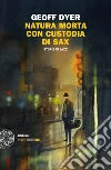 Natura morta con custodia di sax. Storie di jazz. E-book. Formato EPUB ebook di Geoff Dyer
