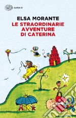 Le straordinarie avventure di Caterina. Ediz. illustrata. E-book. Formato EPUB ebook