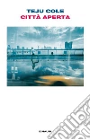 Città aperta. E-book. Formato EPUB ebook di Teju Cole