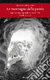 Le montagne della patria. Natura e nazione nella storia d'Italia. Secoli XIX e XX. E-book. Formato EPUB ebook
