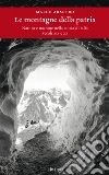 Le montagne della patria. Natura e nazione nella storia d'Italia. Secoli XIX e XX. E-book. Formato EPUB ebook di Marco Armiero