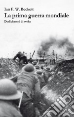 La Prima guerra mondiale. Dodici punti di svolta. E-book. Formato EPUB ebook