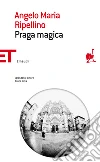 Praga magica. E-book. Formato EPUB ebook di Angelo M. Ripellino