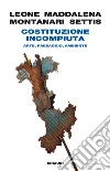 Costituzione incompiuta. Arte, paesaggio, ambiente. E-book. Formato EPUB ebook di Maddalena Paolo Leone Alice Montanari Tomaso