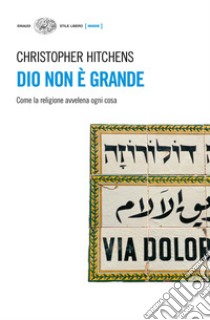 Dio non è grande. Come la religione avvelena ogni cosa. E-book. Formato EPUB ebook di Christopher Hitchens