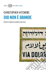 Dio non è grande. Come la religione avvelena ogni cosa. E-book. Formato EPUB ebook