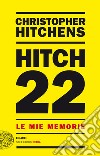 Hitch 22. Le mie memorie. E-book. Formato EPUB ebook