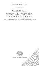 «Sfacciata fortuna». La Shoah e il caso-«Sfacciata fortuna». Luck and the holocaust. E-book. Formato EPUB ebook