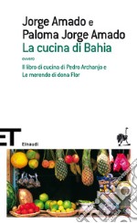 La cucina di Bahia, ovvero Il libro di cucina di Pedro Archanjo e le merende di Dona Flor. E-book. Formato EPUB