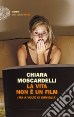 La vita non è un film (ma a volte ci somiglia). E-book. Formato EPUB ebook