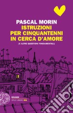 Istruzioni per cinquantenni in cerca d'amore (e altre questioni fondamentali). E-book. Formato EPUB ebook