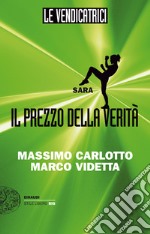 Sara. Il prezzo della verità. Le vendicatrici. E-book. Formato EPUB ebook