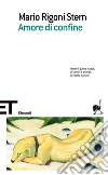 Amore di confine. E-book. Formato EPUB ebook di Mario Rigoni Stern