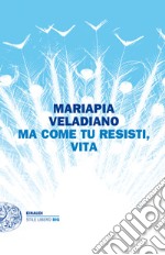 Ma come tu resisti, vita. E-book. Formato EPUB ebook