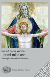 I primi mille anni. Storia globale del cristianesimo. E-book. Formato EPUB ebook di Robert L. Wilken