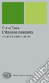 L' italiano nascosto. Una storia linguistica e culturale. E-book. Formato EPUB ebook di Enrico Testa