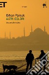 Altri colori. Vita, arte, libri e città. E-book. Formato EPUB ebook di Orhan Pamuk