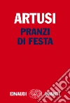 Pranzi di festa. E-book. Formato EPUB ebook di Pellegrino Artusi