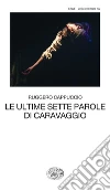 Le ultime sette parole di Caravaggio. E-book. Formato EPUB ebook di Ruggero Cappuccio