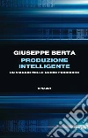 Produzione intelligente. Un viaggio nelle nuove fabbriche. E-book. Formato EPUB ebook di Giuseppe Berta